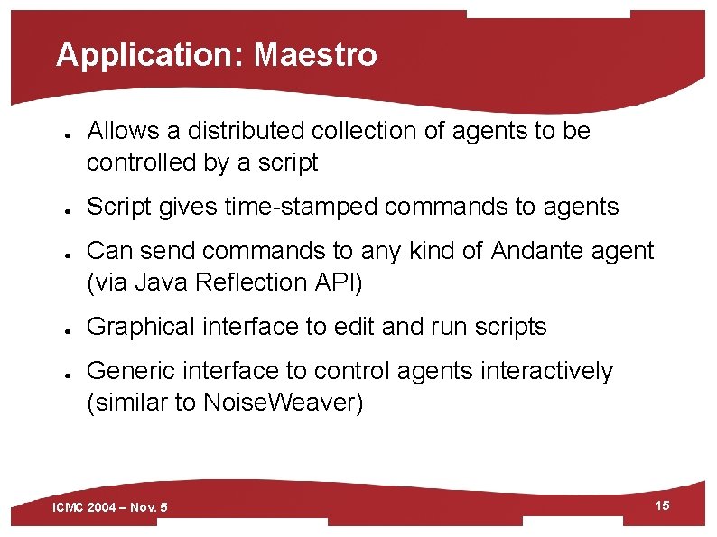 Application: Maestro ● ● ● Allows a distributed collection of agents to be controlled