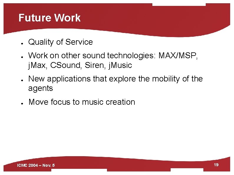 Future Work ● ● Quality of Service Work on other sound technologies: MAX/MSP, j.