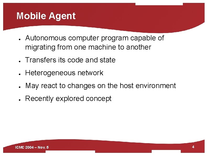 Mobile Agent ● Autonomous computer program capable of migrating from one machine to another