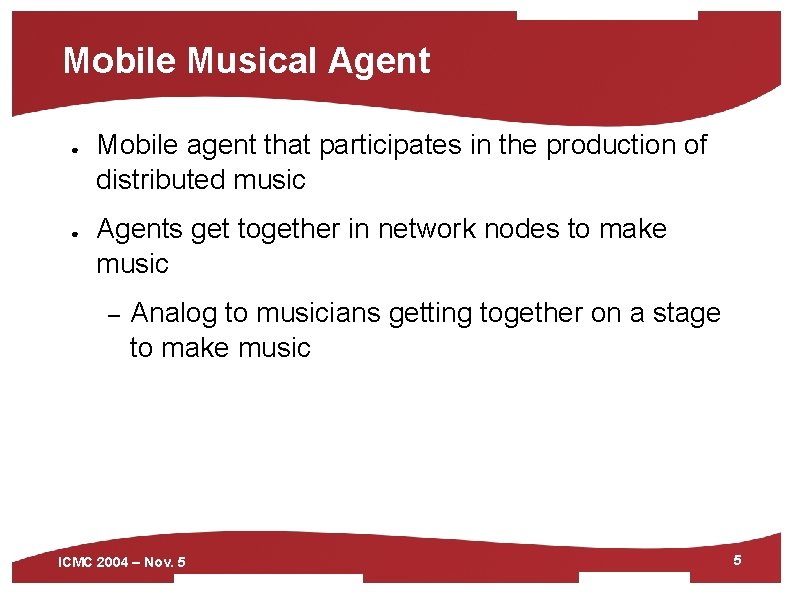 Mobile Musical Agent ● ● Mobile agent that participates in the production of distributed
