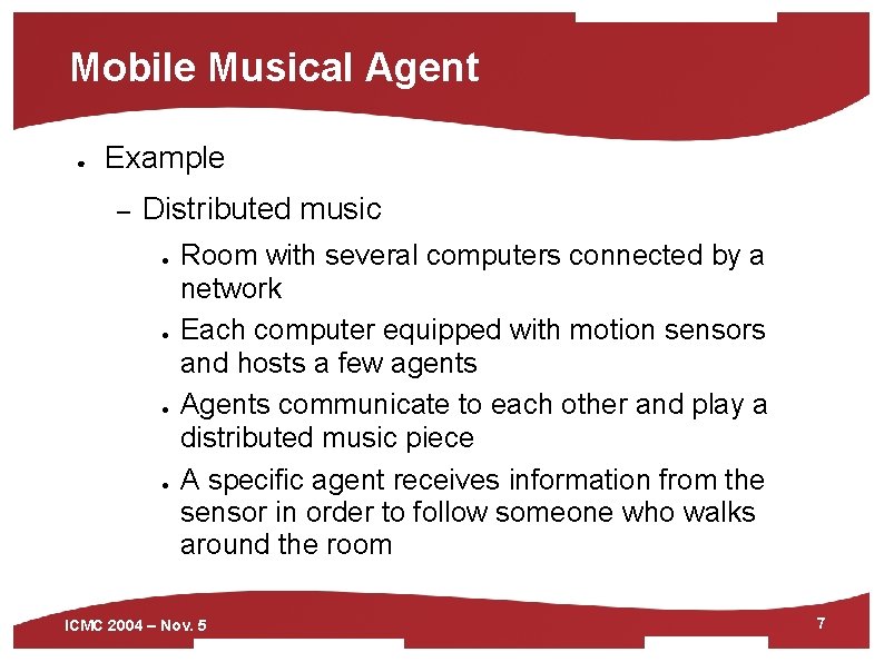 Mobile Musical Agent ● Example – Distributed music ● ● Room with several computers