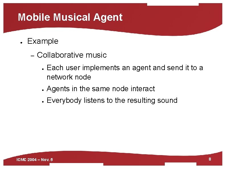Mobile Musical Agent ● Example – Collaborative music ● Each user implements an agent