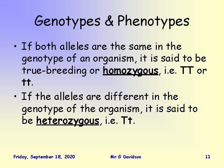 Genotypes & Phenotypes • If both alleles are the same in the genotype of