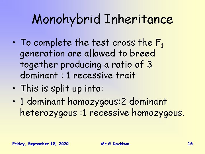 Monohybrid Inheritance • To complete the test cross the F 1 generation are allowed