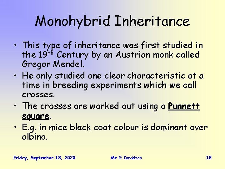 Monohybrid Inheritance • This type of inheritance was first studied in the 19 th