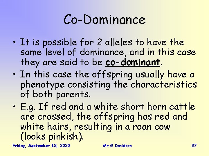 Co-Dominance • It is possible for 2 alleles to have the same level of