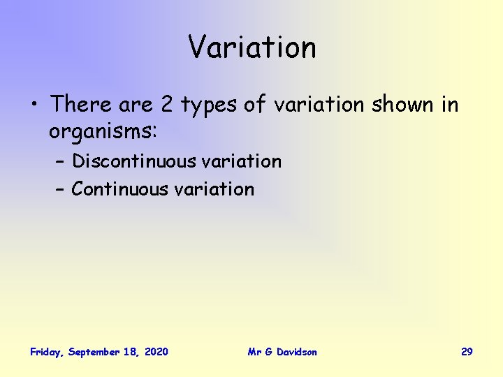 Variation • There are 2 types of variation shown in organisms: – Discontinuous variation