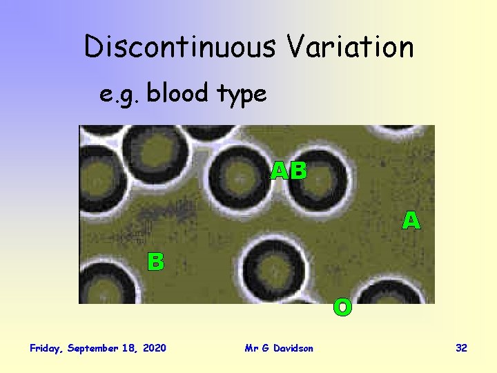 Discontinuous Variation e. g. blood type AB A B O Friday, September 18, 2020