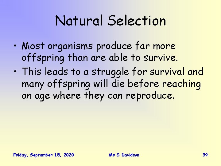 Natural Selection • Most organisms produce far more offspring than are able to survive.