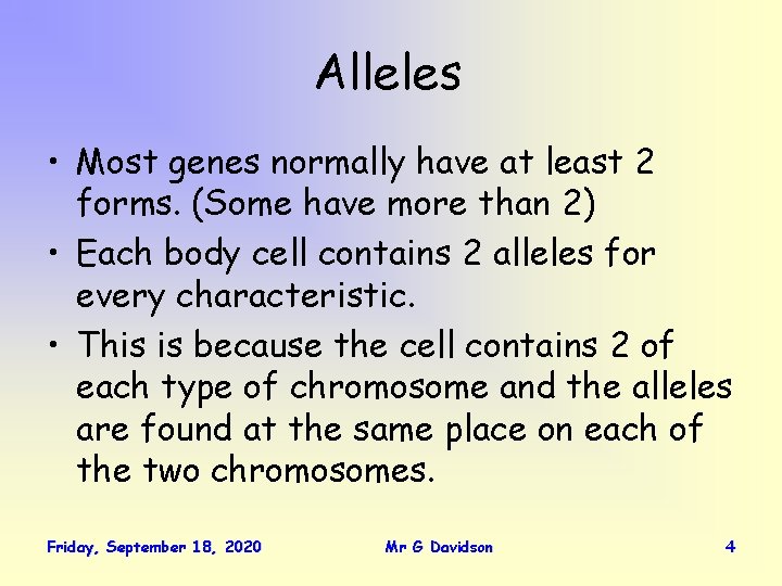 Alleles • Most genes normally have at least 2 forms. (Some have more than