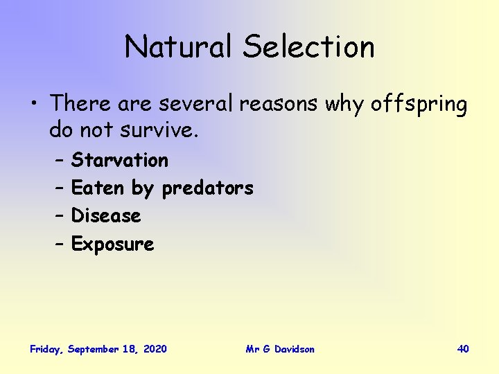 Natural Selection • There are several reasons why offspring do not survive. – –