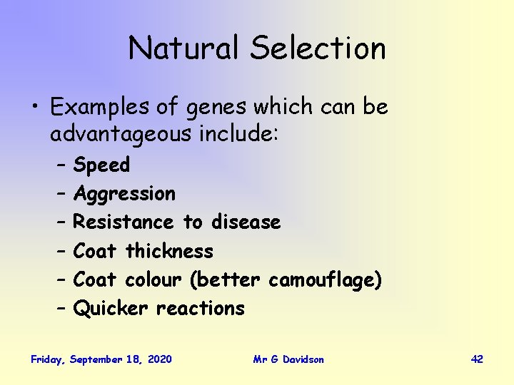 Natural Selection • Examples of genes which can be advantageous include: – – –