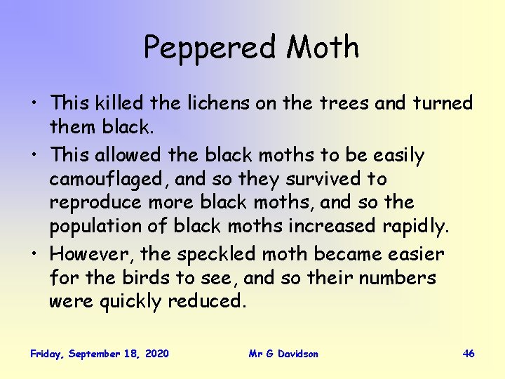 Peppered Moth • This killed the lichens on the trees and turned them black.