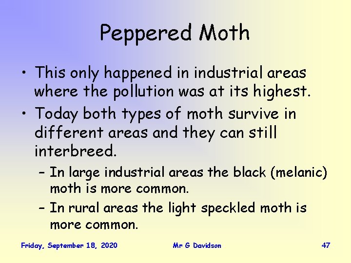 Peppered Moth • This only happened in industrial areas where the pollution was at