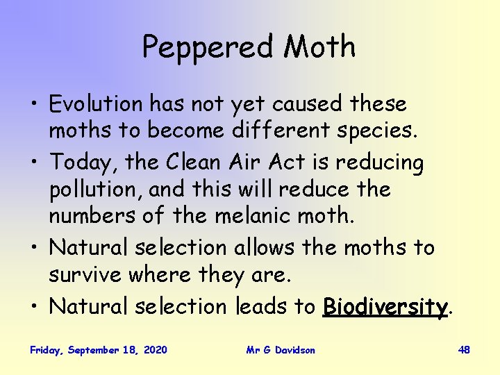 Peppered Moth • Evolution has not yet caused these moths to become different species.