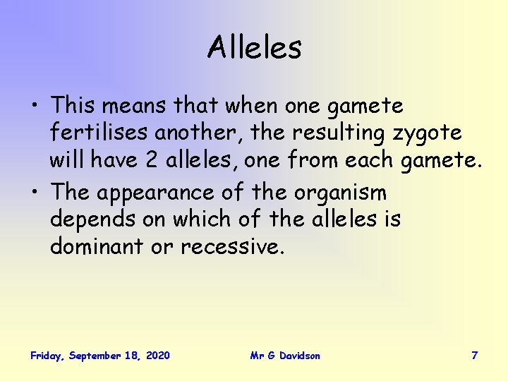 Alleles • This means that when one gamete fertilises another, the resulting zygote will
