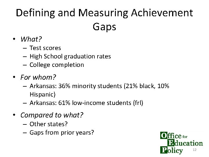 Defining and Measuring Achievement Gaps • What? – Test scores – High School graduation