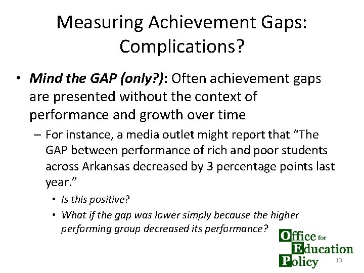 Measuring Achievement Gaps: Complications? • Mind the GAP (only? ): Often achievement gaps are