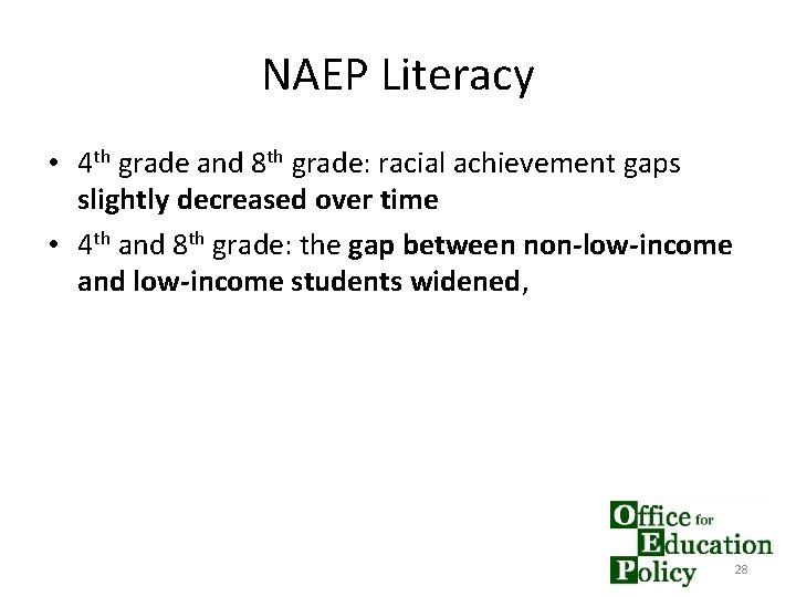 NAEP Literacy • 4 th grade and 8 th grade: racial achievement gaps slightly