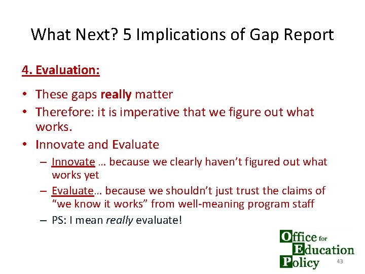 What Next? 5 Implications of Gap Report 4. Evaluation: • These gaps really matter