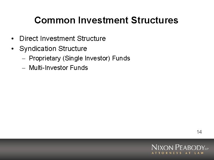 Common Investment Structures • Direct Investment Structure • Syndication Structure – Proprietary (Single Investor)