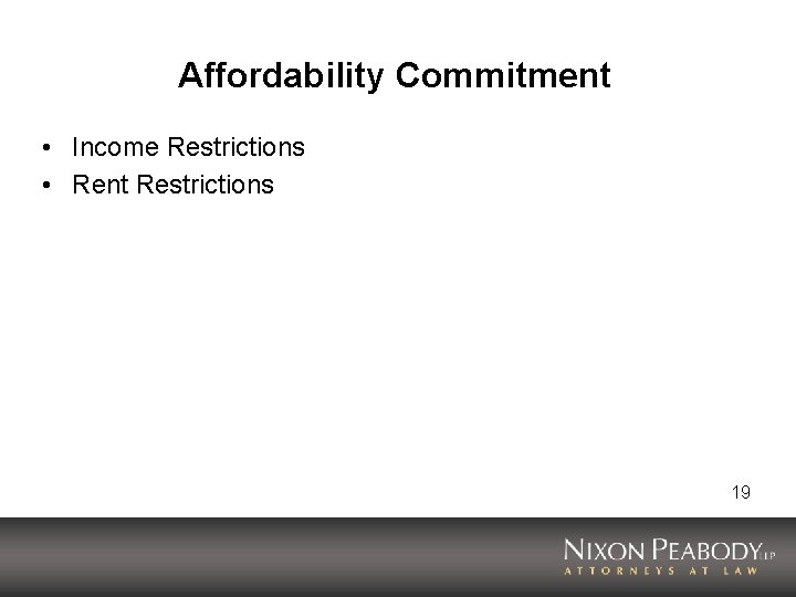 Affordability Commitment • Income Restrictions • Rent Restrictions 19 