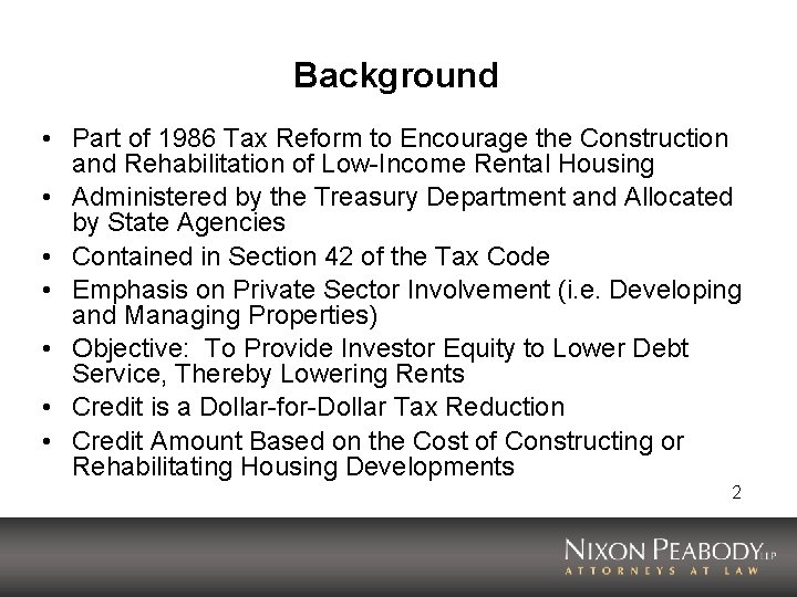 Background • Part of 1986 Tax Reform to Encourage the Construction and Rehabilitation of
