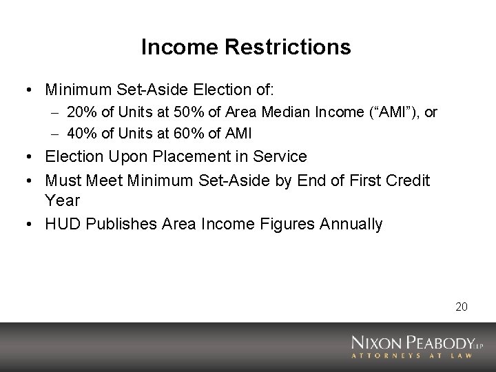 Income Restrictions • Minimum Set-Aside Election of: – 20% of Units at 50% of