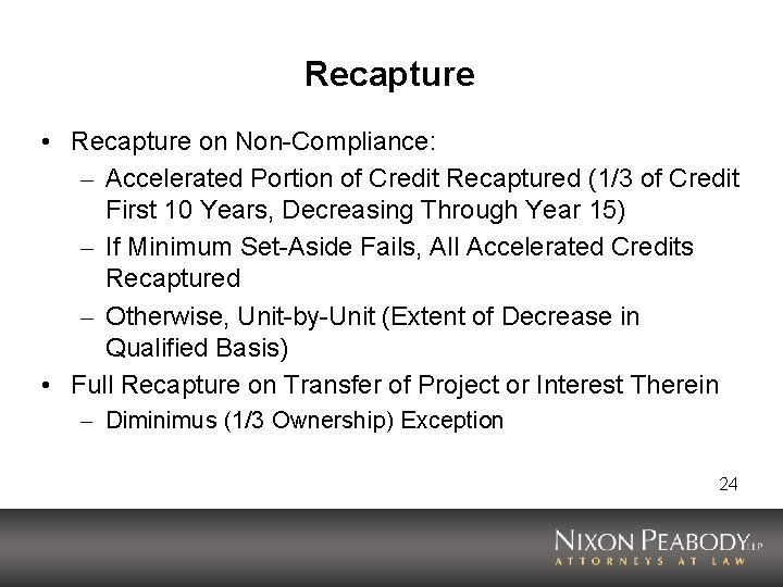 Recapture • Recapture on Non-Compliance: – Accelerated Portion of Credit Recaptured (1/3 of Credit