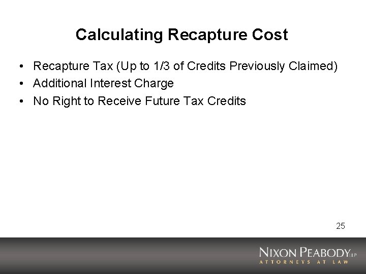 Calculating Recapture Cost • Recapture Tax (Up to 1/3 of Credits Previously Claimed) •