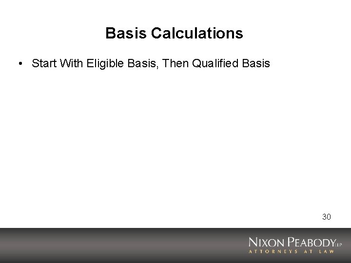 Basis Calculations • Start With Eligible Basis, Then Qualified Basis 30 
