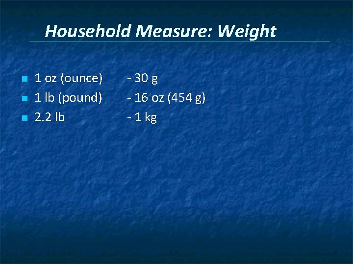 Household Measure: Weight n n n 1 oz (ounce) 1 lb (pound) 2. 2