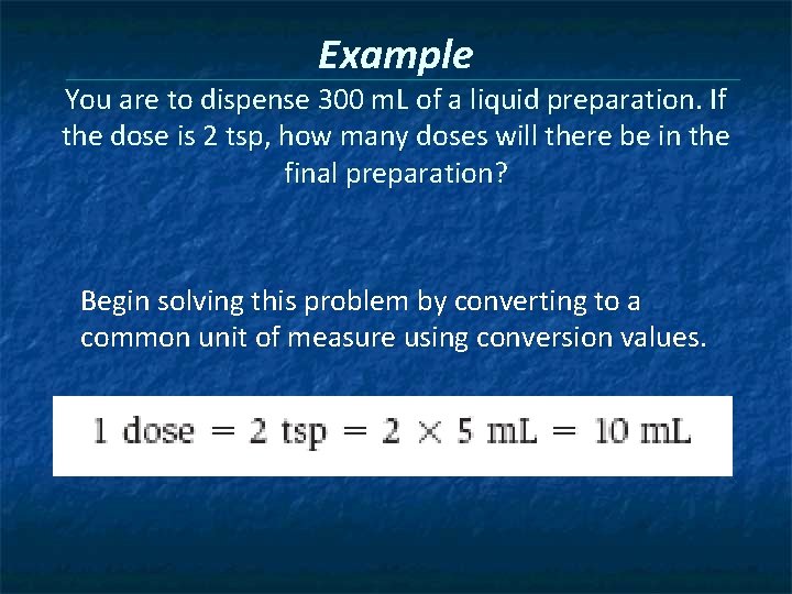 Example You are to dispense 300 m. L of a liquid preparation. If the