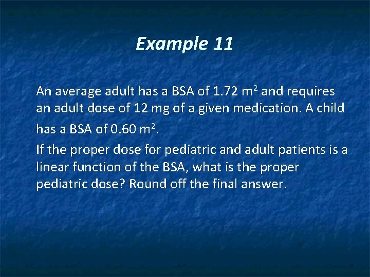Example 11 An average adult has a BSA of 1. 72 m 2 and