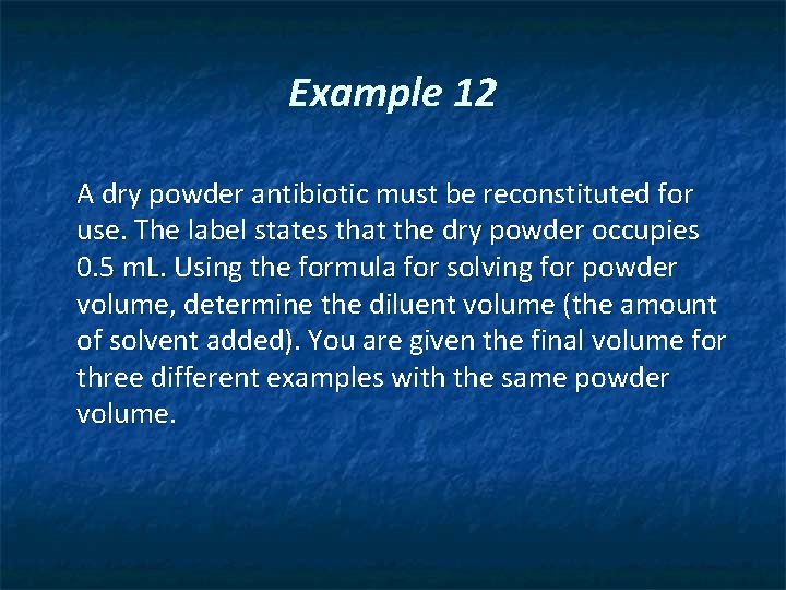 Example 12 A dry powder antibiotic must be reconstituted for use. The label states