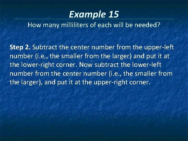 Example 15 How many milliliters of each will be needed? Step 2. Subtract the