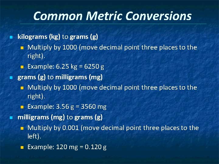Common Metric Conversions n n n kilograms (kg) to grams (g) n Multiply by