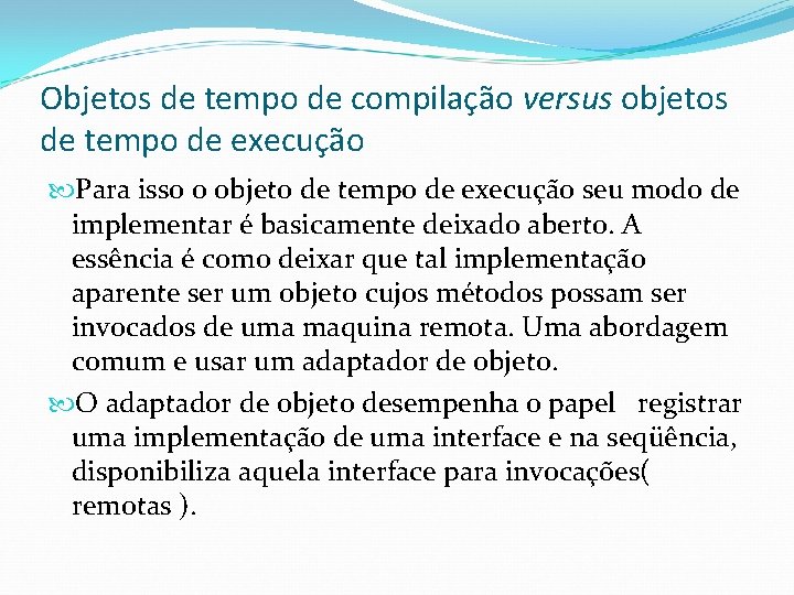 Objetos de tempo de compilação versus objetos de tempo de execução Para isso o