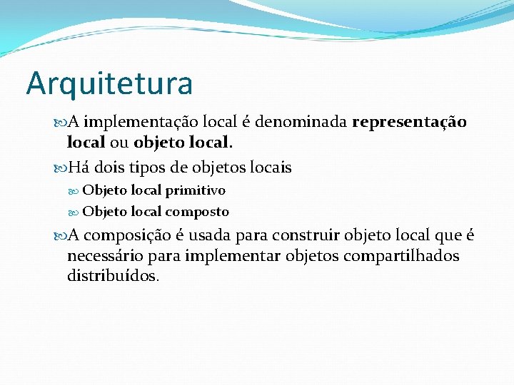 Arquitetura A implementação local é denominada representação local ou objeto local. Há dois tipos