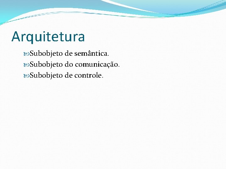 Arquitetura Subobjeto de semântica. Subobjeto do comunicação. Subobjeto de controle. 