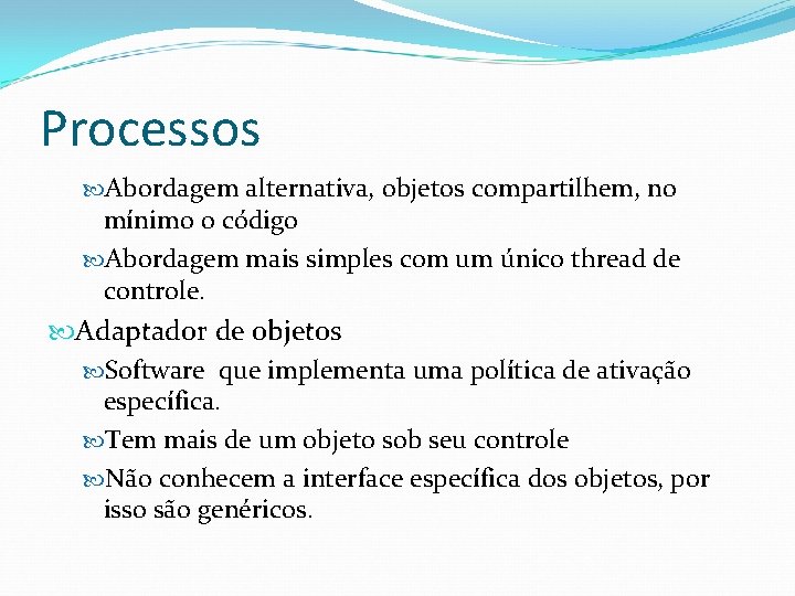 Processos Abordagem alternativa, objetos compartilhem, no mínimo o código Abordagem mais simples com um