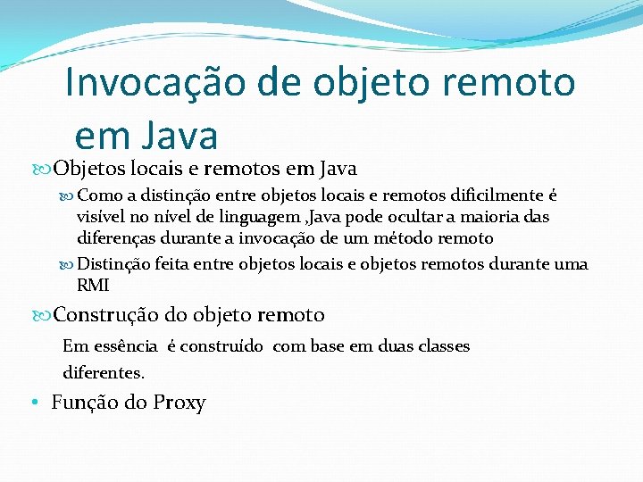 Invocação de objeto remoto em Java Objetos locais e remotos em Java Como a