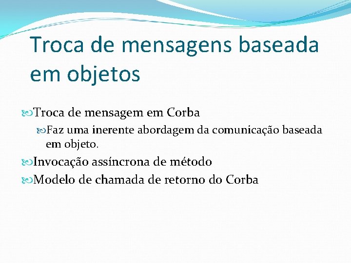 Troca de mensagens baseada em objetos Troca de mensagem em Corba Faz uma inerente