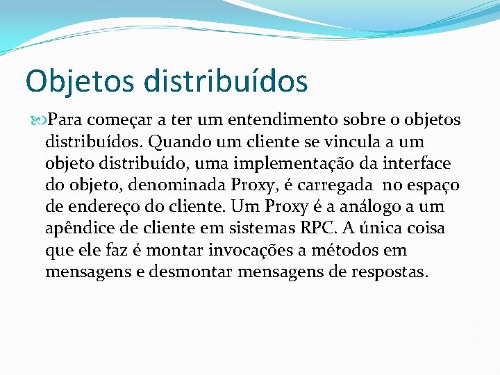 Objetos distribuídos Para começar a ter um entendimento sobre o objetos distribuídos. Quando um