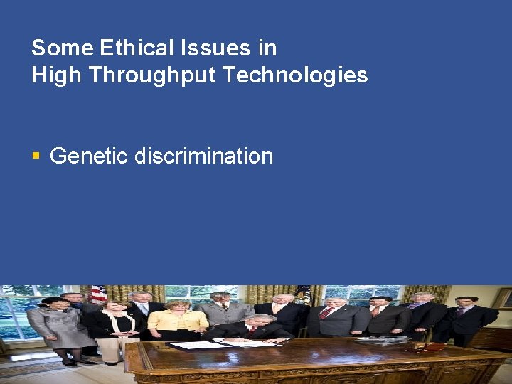 Some Ethical Issues in High Throughput Technologies § Genetic discrimination 
