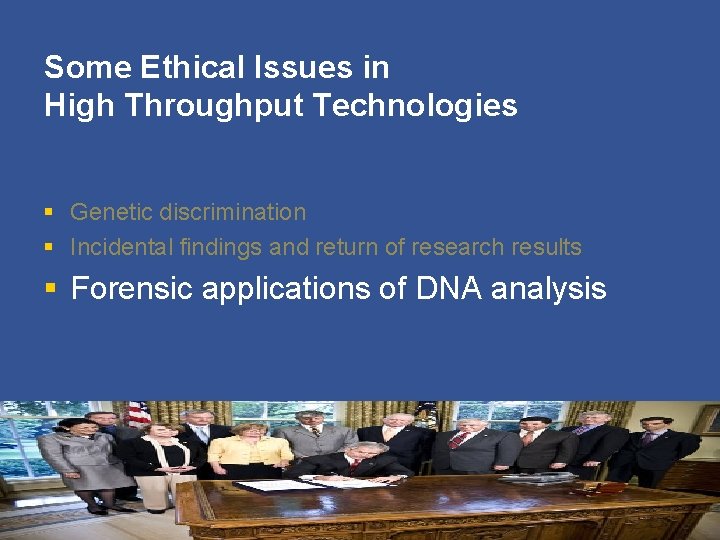 Some Ethical Issues in High Throughput Technologies § Genetic discrimination § Incidental findings and