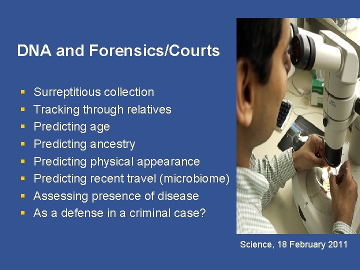 DNA and Forensics/Courts § § § § Surreptitious collection Tracking through relatives Predicting age