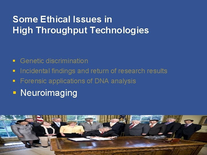 Some Ethical Issues in High Throughput Technologies § Genetic discrimination § Incidental findings and