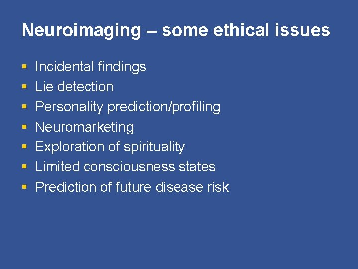 Neuroimaging – some ethical issues § § § § Incidental findings Lie detection Personality