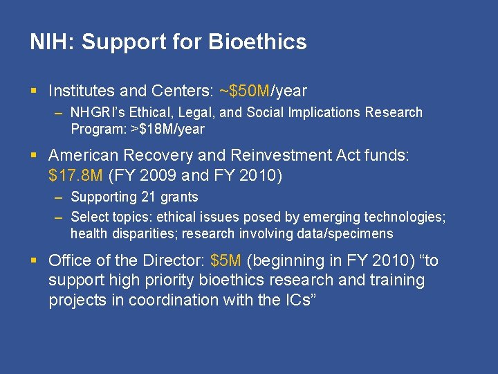 NIH: Support for Bioethics § Institutes and Centers: ~$50 M/year – NHGRI’s Ethical, Legal,